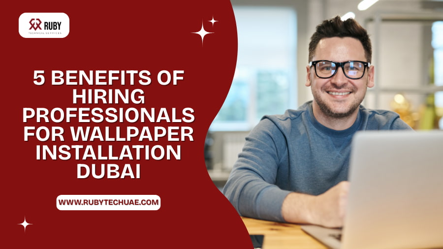 5 Benefits of Hiring Professionals for Wallpaper Installation Dubai